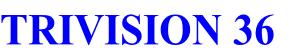 TRIVISION 36