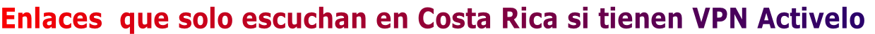 Enlaces  que solo escuchan en Costa Rica si tienen VPN Activelo